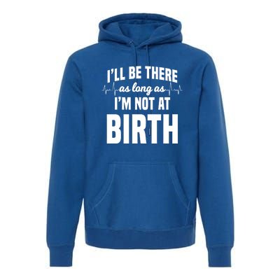 Midwife Healthcare Worker Labour Obstetrician Not At A Birth Gift Premium Hoodie