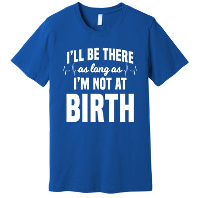 Midwife Healthcare Worker Labour Obstetrician Not At A Birth Gift Premium T-Shirt