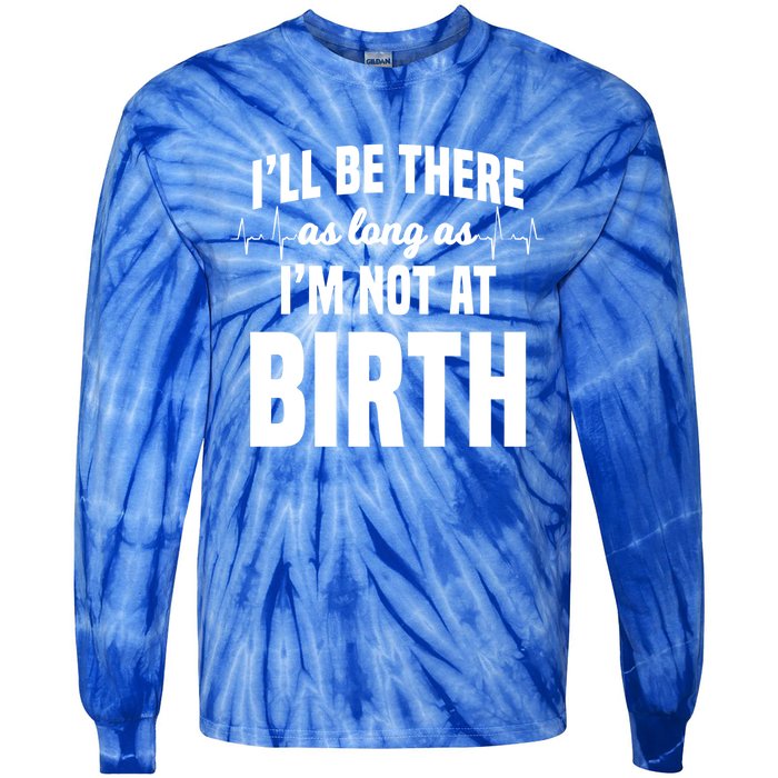 Midwife Healthcare Worker Labour Obstetrician Not At A Birth Gift Tie-Dye Long Sleeve Shirt