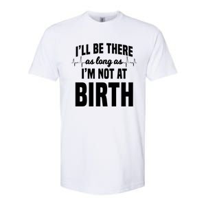 Midwife Healthcare Worker Labour Obstetrician Not At A Birth Gift Softstyle CVC T-Shirt