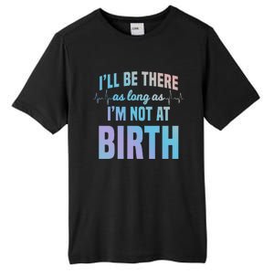 Midwife Healthcare Worker Labour Obstetrician Not At A Birth Gift Tall Fusion ChromaSoft Performance T-Shirt