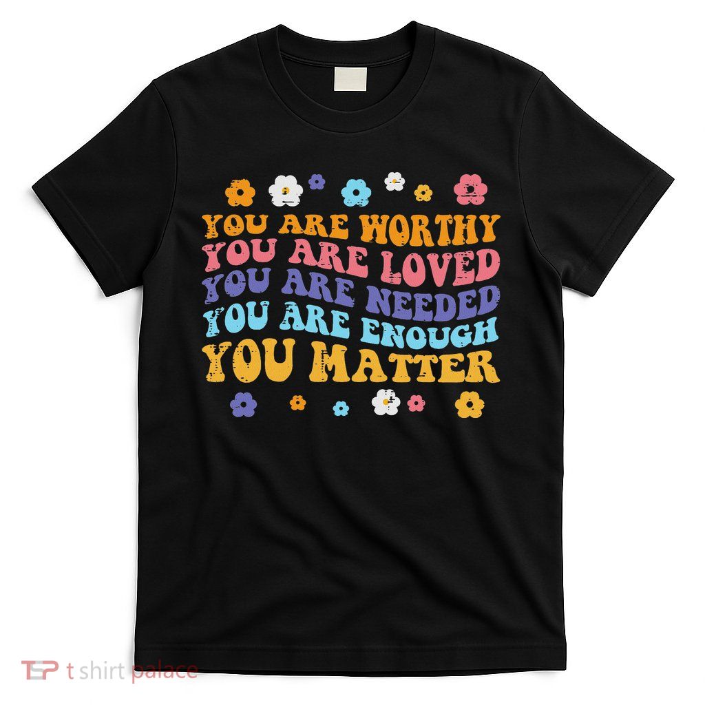 Mental Health Worthy Loved Needed Retro Aware Women T-Shirt
