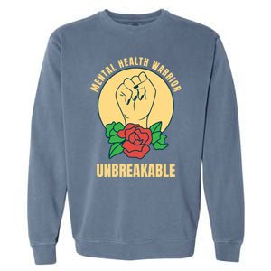 Mental Health Warrior Unbreakable Gift Garment-Dyed Sweatshirt