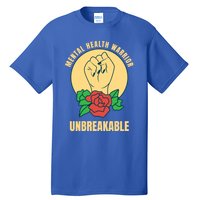 Mental Health Warrior Unbreakable Gift Tall T-Shirt