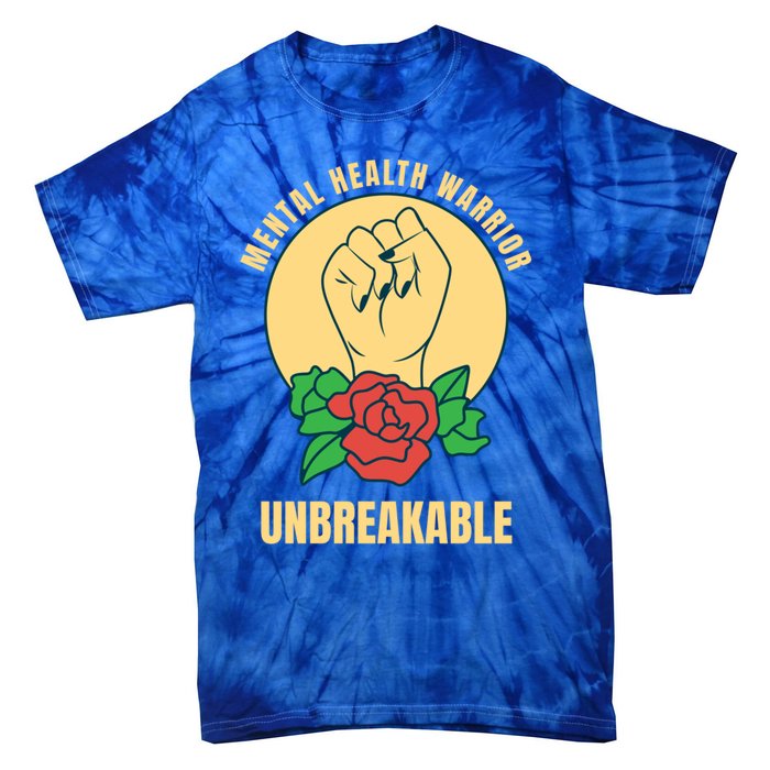 Mental Health Warrior Unbreakable Gift Tie-Dye T-Shirt