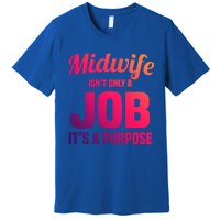 Midwife Healthcare Worker Labour Birth Job Purpose Gift Premium T-Shirt