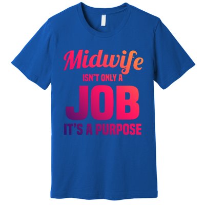 Midwife Healthcare Worker Labour Birth Job Purpose Gift Premium T-Shirt