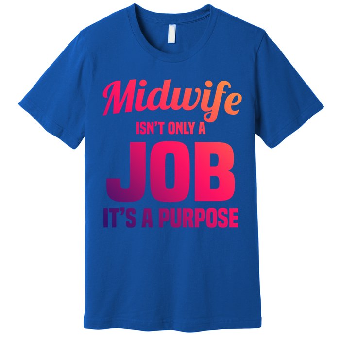 Midwife Healthcare Worker Labour Birth Job Purpose Gift Premium T-Shirt