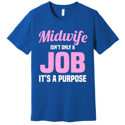 Midwife Healthcare Worker Labour Birth Job Purpose Gift Premium T-Shirt