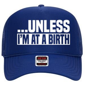 Midwife Healthcare Worker Unless Im At A Birth Obstetrician Cute Gift High Crown Mesh Back Trucker Hat