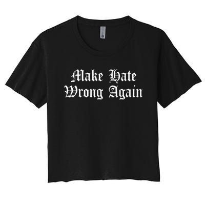 Make Hate Wrong Again Voters No Hatred Inclusion Kindness Women's Crop Top Tee