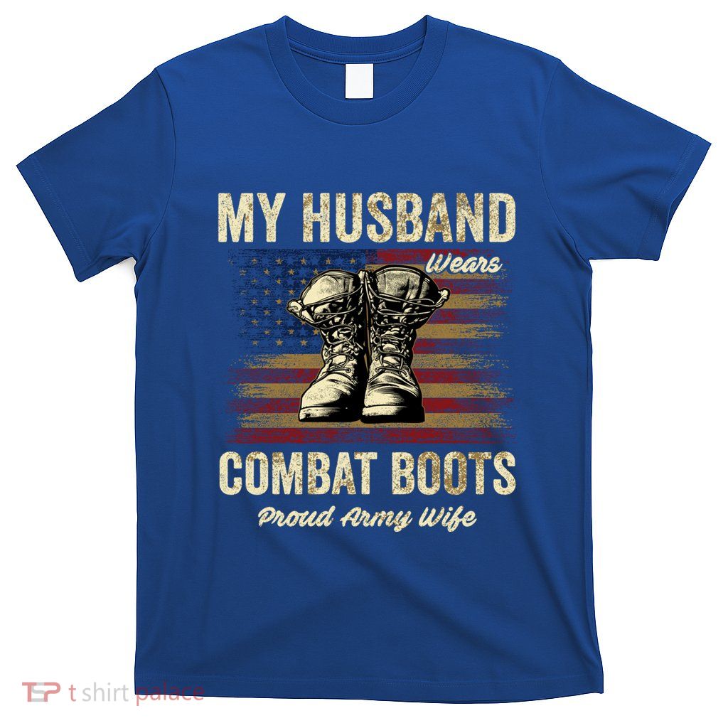 My Husband Wears Combat Boots Proud Army Wife Veteran Day Funny Gift T-Shirt