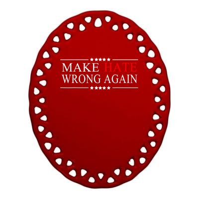 Make Hate Wrong Again Anti Trump Political Ceramic Oval Ornament