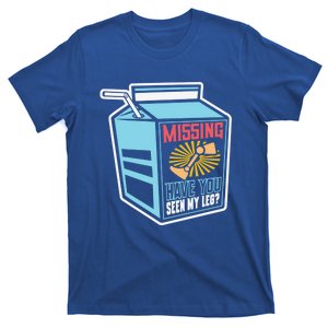 Missing Have You Seen My Leg Leg Amputation Humor Meaningful Gift T-Shirt