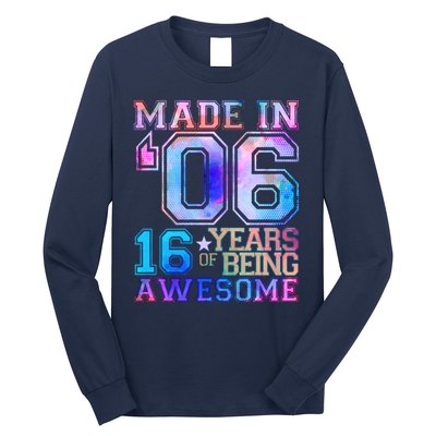 Made In 06 2006 16 Years Of Being Awesome Sweet Sixteen Birthday Long Sleeve Shirt