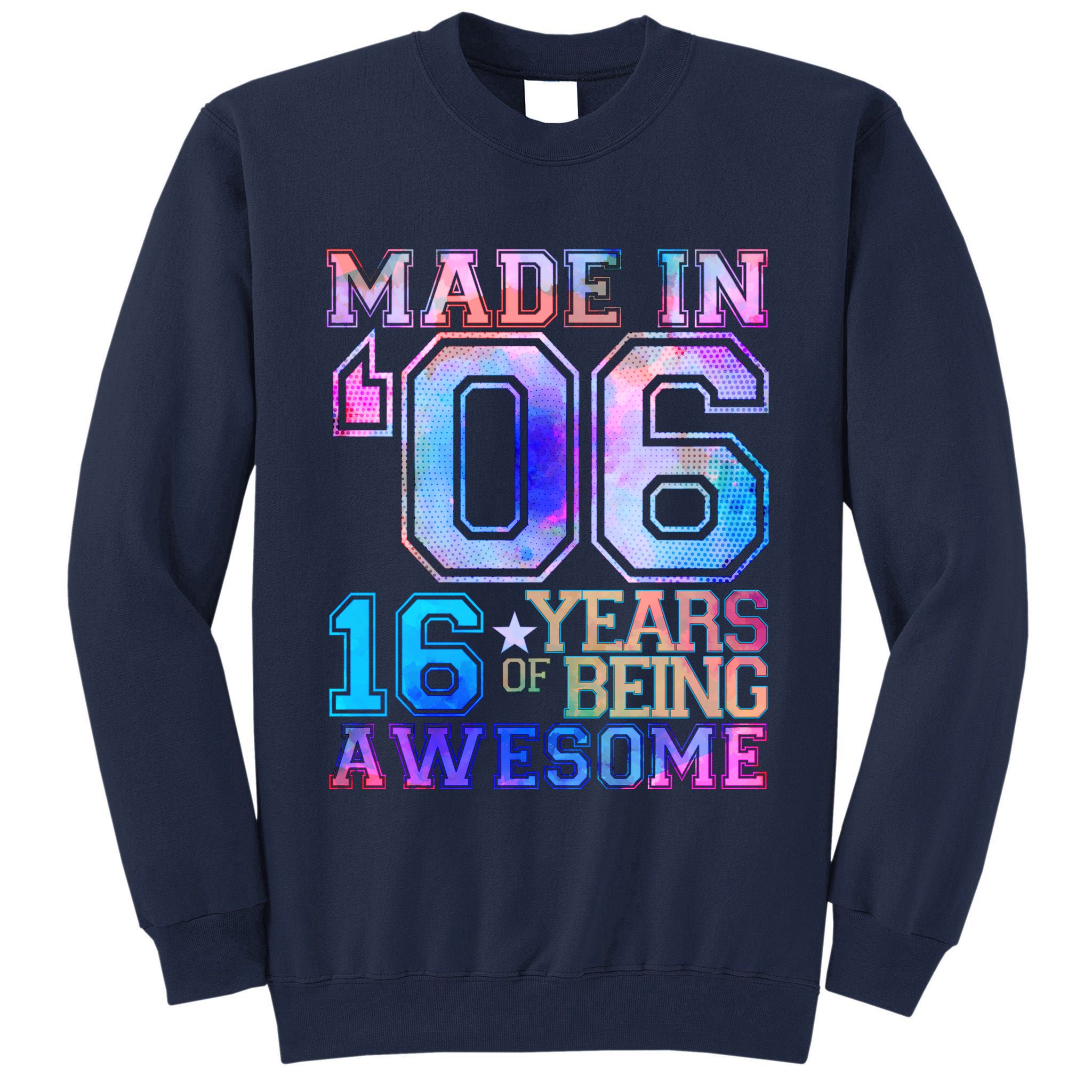 Made In 06 2006 16 Years Of Being Awesome Sweet Sixteen Birthday Tall Sweatshirt