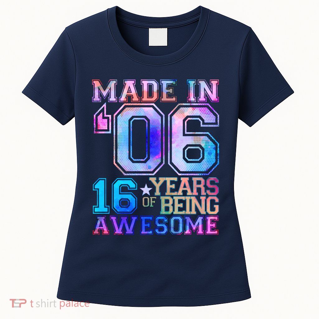 Made In 06 2006 16 Years Of Being Awesome Sweet Sixteen Birthday Womens T-Shirt