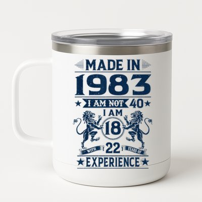 Made In 1983 Im Not 40 Im 18 With 22 Years Old Birthday 12 oz Stainless Steel Tumbler Cup