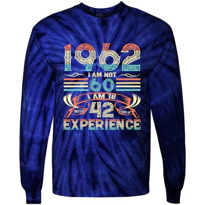 Made In 1962 I Am Not 60 I'm 18 With 42 Year Of Experience Tie-Dye Long Sleeve Shirt