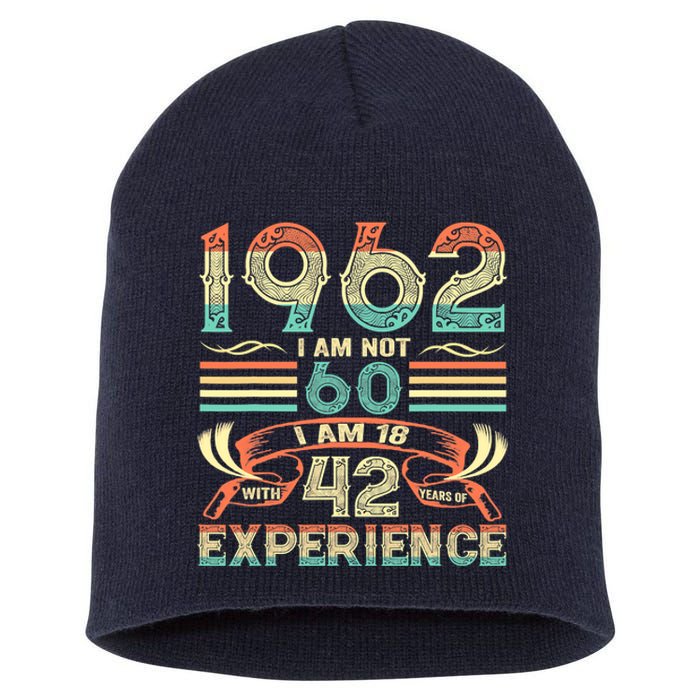 Made In 1962 I Am Not 60 I'm 18 With 42 Year Of Experience Short Acrylic Beanie