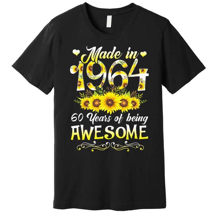 Made In 1964 Sunflower 60th Bday 60 Years Of Being Awesome Premium T-Shirt