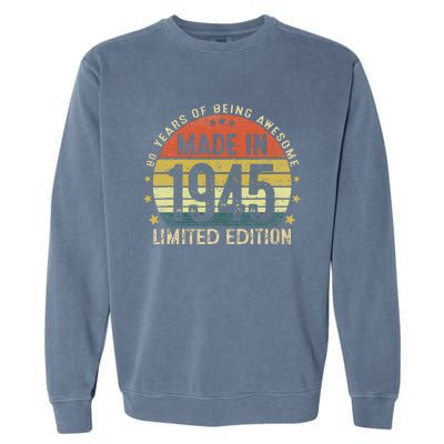 Made In 1945 Limited Edition 80th Birthday 80 Year Old Gifts Garment-Dyed Sweatshirt