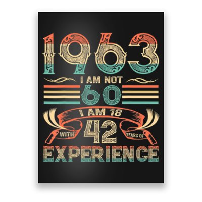 Made In 1963 I Am Not 60 I'm 18 With 42 Year Of Experience Poster