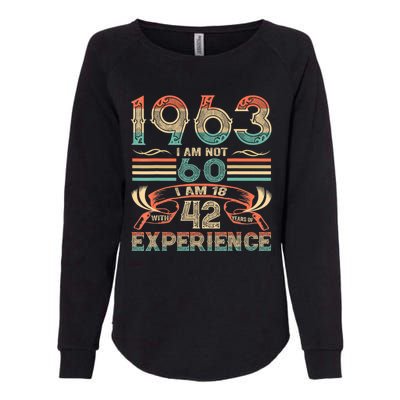 Made In 1963 I Am Not 60 I'm 18 With 42 Year Of Experience Womens California Wash Sweatshirt