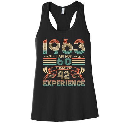 Made In 1963 I Am Not 60 I'm 18 With 42 Year Of Experience Women's Racerback Tank