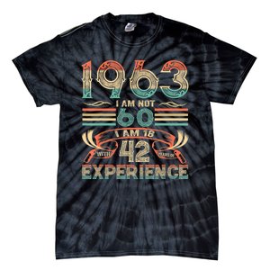 Made In 1963 I Am Not 60 I'm 18 With 42 Year Of Experience Tie-Dye T-Shirt