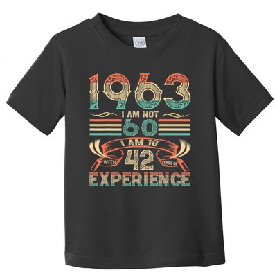 Made In 1963 I Am Not 60 I'm 18 With 42 Year Of Experience Toddler T-Shirt