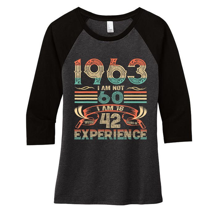 Made In 1963 I Am Not 60 I'm 18 With 42 Year Of Experience Women's Tri-Blend 3/4-Sleeve Raglan Shirt