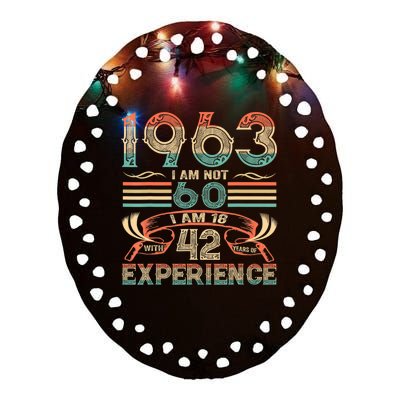 Made In 1963 I Am Not 60 I'm 18 With 42 Year Of Experience Ceramic Oval Ornament