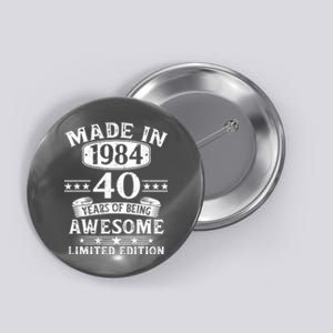 Made In 1984 40 Years Of Being Awesome Limited Edition 40th Birthday Button