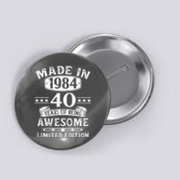 Made In 1984 40 Years Of Being Awesome Limited Edition 40th Birthday Button