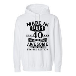 Made In 1984 40 Years Of Being Awesome Limited Edition 40th Birthday Garment-Dyed Fleece Hoodie