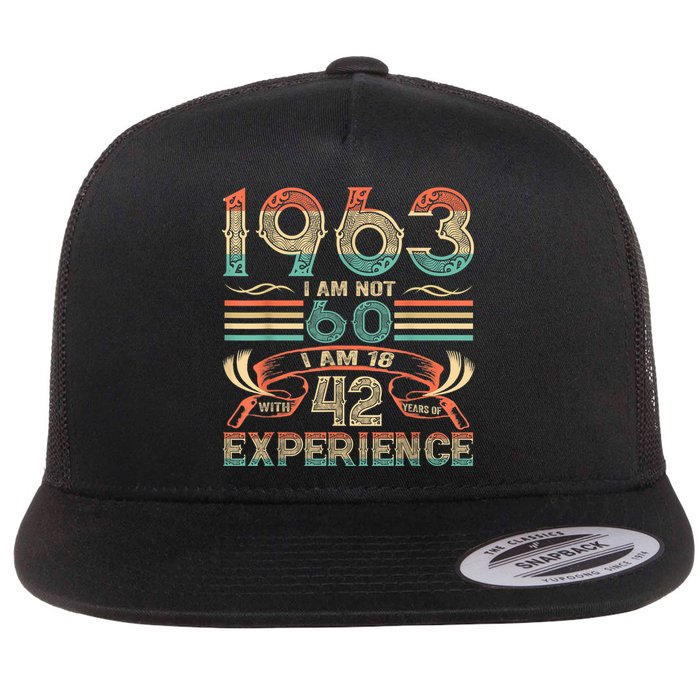 Made In 1963 I Am Not 60 I'm 18 With 42 Year Of Experience Flat Bill Trucker Hat