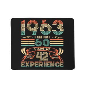 Made In 1963 I Am Not 60 I'm 18 With 42 Year Of Experience Mousepad