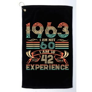 Made In 1963 I Am Not 60 I'm 18 With 42 Year Of Experience Platinum Collection Golf Towel