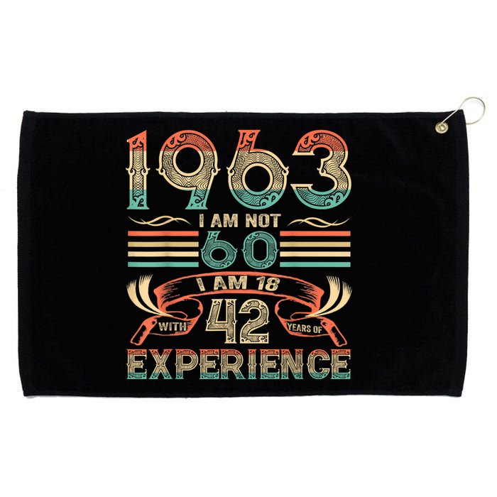 Made In 1963 I Am Not 60 I'm 18 With 42 Year Of Experience Grommeted Golf Towel