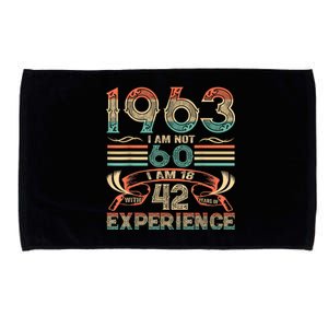 Made In 1963 I Am Not 60 I'm 18 With 42 Year Of Experience Microfiber Hand Towel