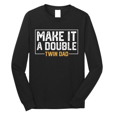 Make It A Double Twin Dad Funny Long Sleeve Shirt