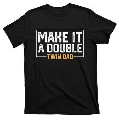 Make It A Double Twin Dad Funny T-Shirt