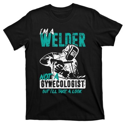 Men Im A Welder Not A Gynecologist Funny Welding T-Shirt