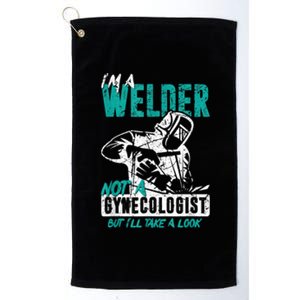 Men Im A Welder Not A Gynecologist Funny Welding Platinum Collection Golf Towel