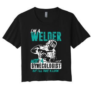 Men Im A Welder Not A Gynecologist Funny Welding Women's Crop Top Tee