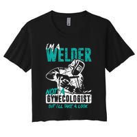 Men Im A Welder Not A Gynecologist Funny Welding Women's Crop Top Tee