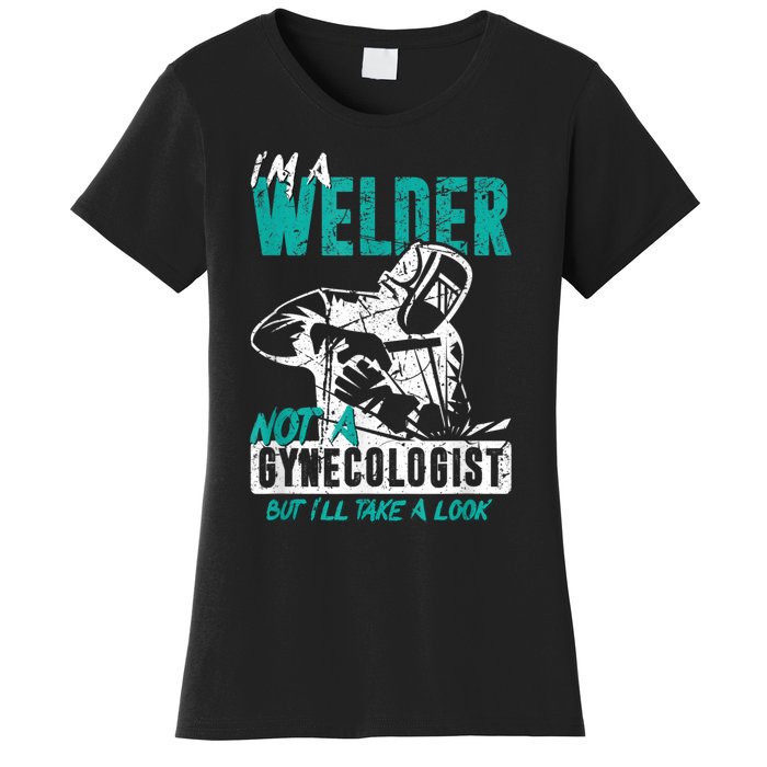 Men Im A Welder Not A Gynecologist Funny Welding Women's T-Shirt