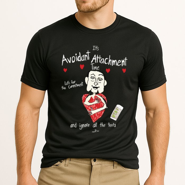 Marcuspork Its Avoidant Attachment Time Lets Fear The Commitment And Ignore Performance Shirt