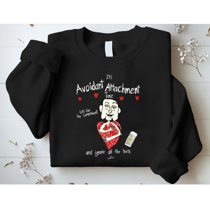 Marcuspork Its Avoidant Attachment Time Lets Fear The Commitment And Ignore Sweatshirt